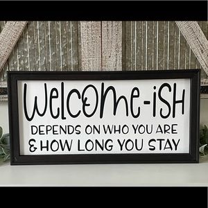 Welcome - Ish Depends Who You Are And How Long You Stay Farmhouse Wall Decor